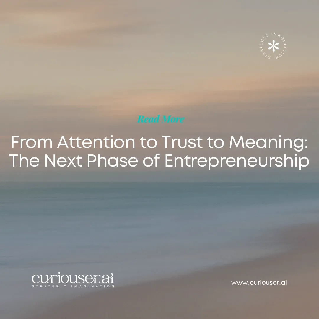 From Attention to Trust to Meaning: The Next Phase of Entrepreneurship